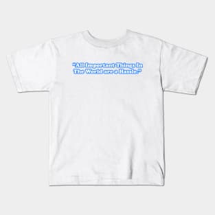 All Important Things In The World are a Hassle Kids T-Shirt